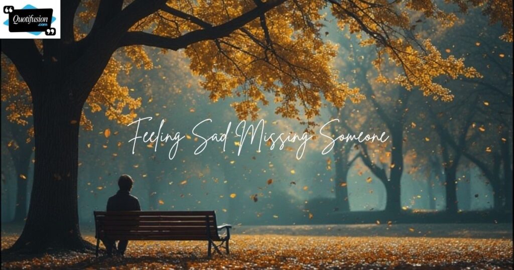 Feeling Sad Missing Someone Quotes