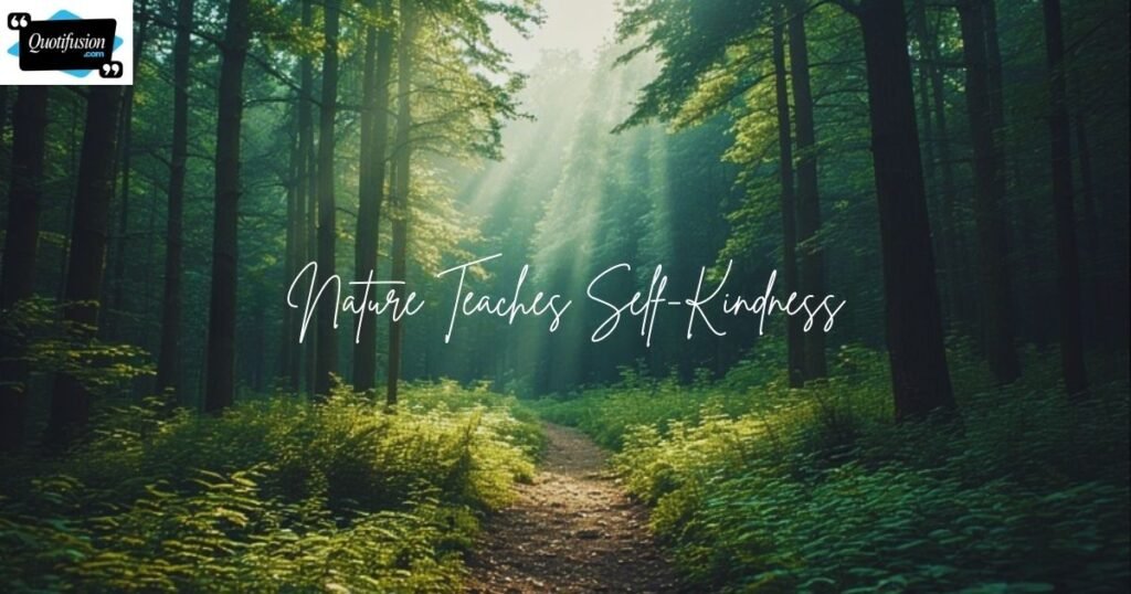 Nature and Be Kind to Yourself Quotes
