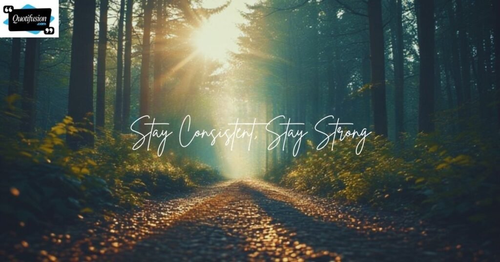 Encouraging Quotes About Consistency