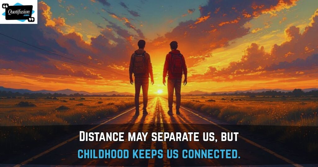 Childhood Friends Sayings About Distance