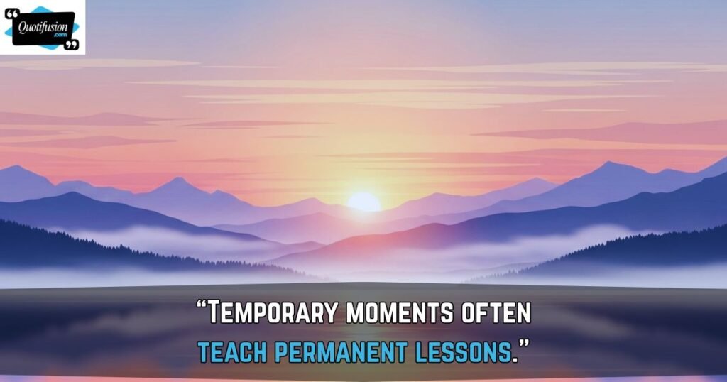 Inspirational Everything Is Temporary Quotes
