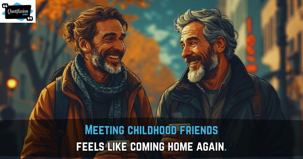 Meeting Childhood Friends Quotes