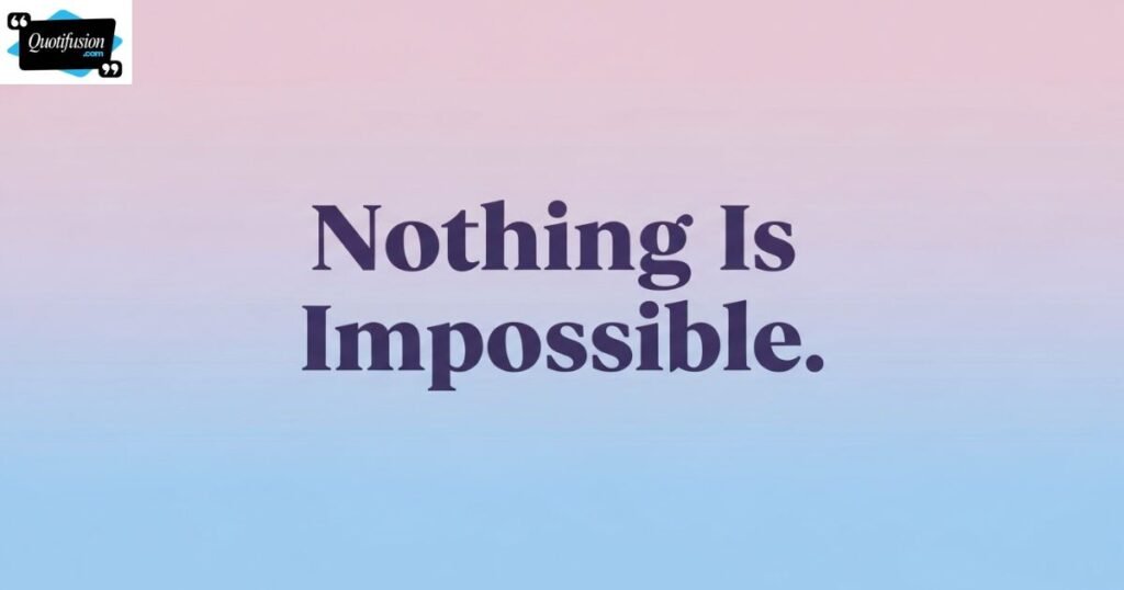 Nothing Is Impossible Quotes for Instagram