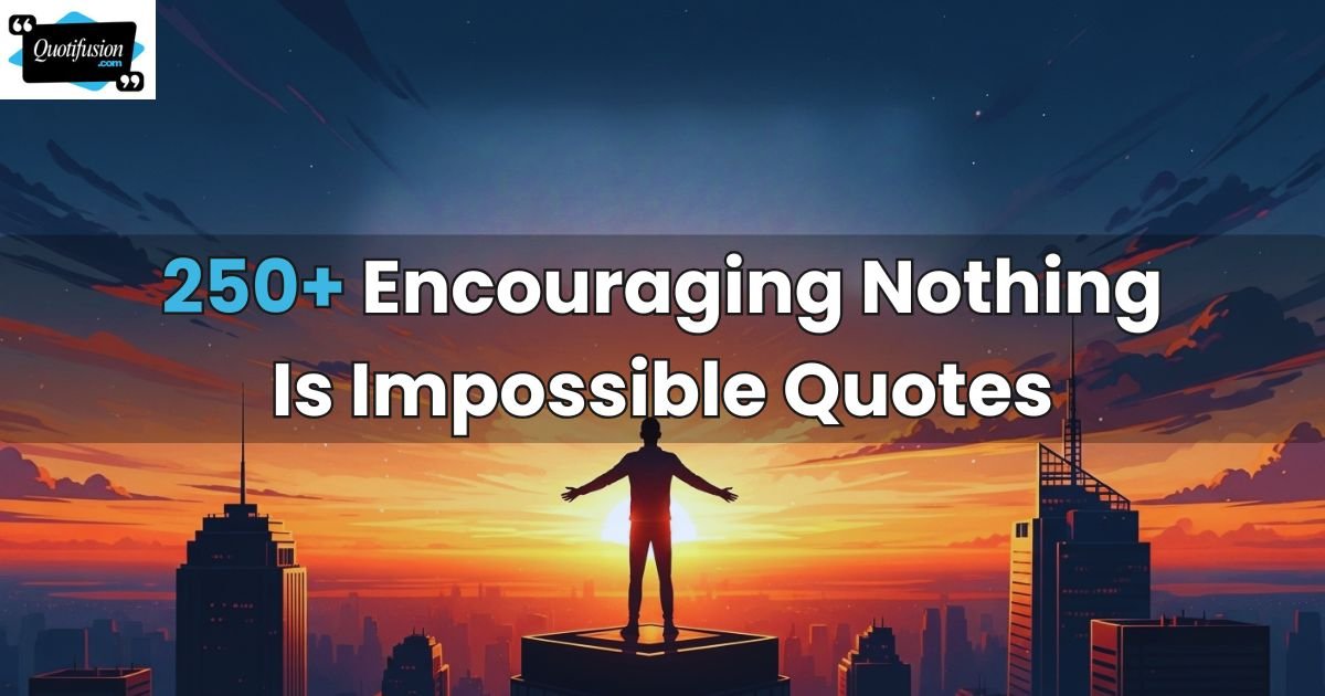 Nothing Is Impossible Quotes