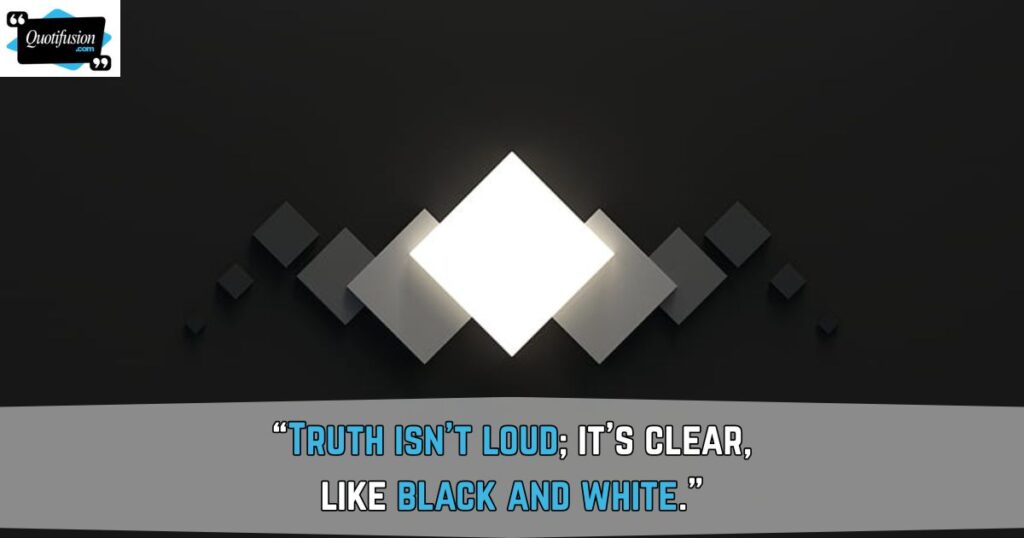Truth in Black and White Quotes