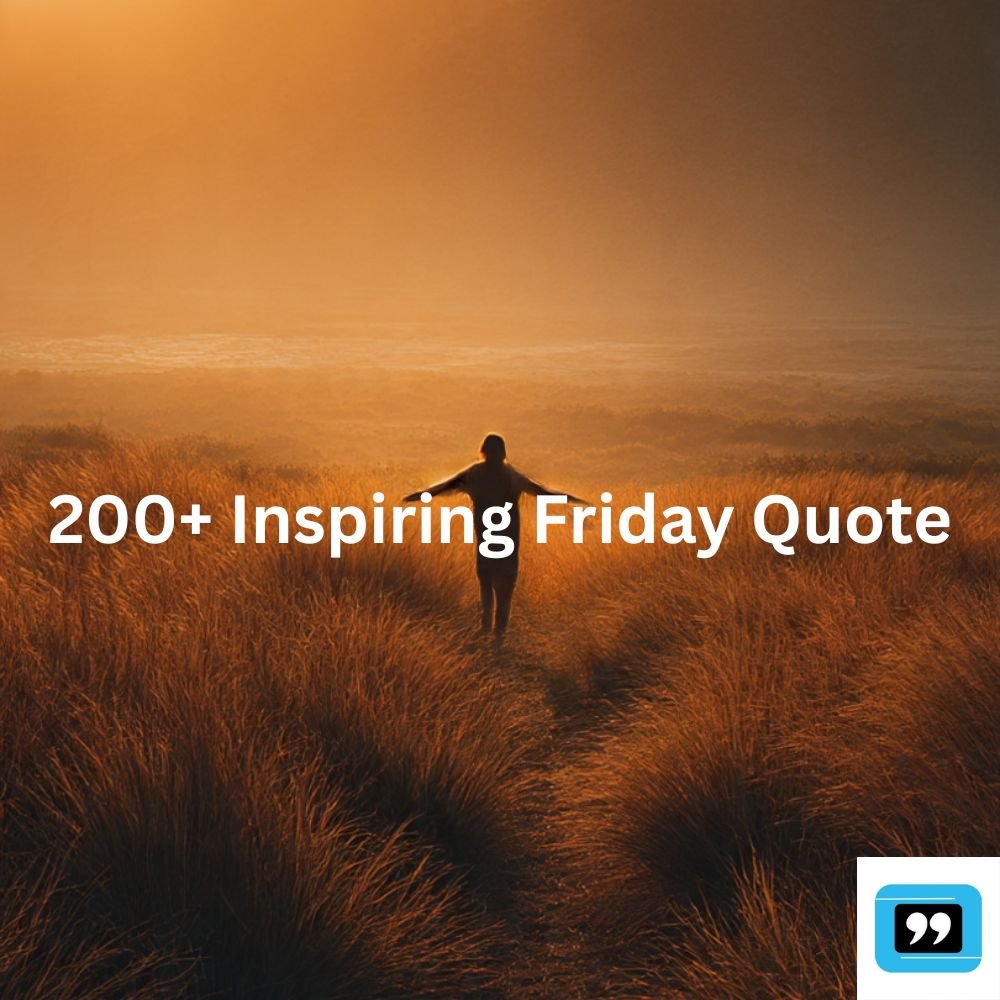 200+ Inspiring Friday Quotes To Kickstart Your Weekend