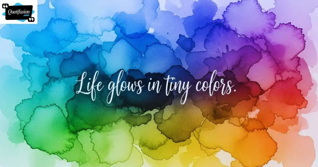 Beautiful Quotes About Colorful Moments in Life