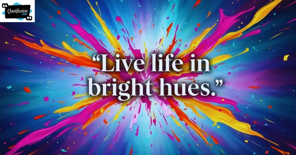 Colorful Life Quotes