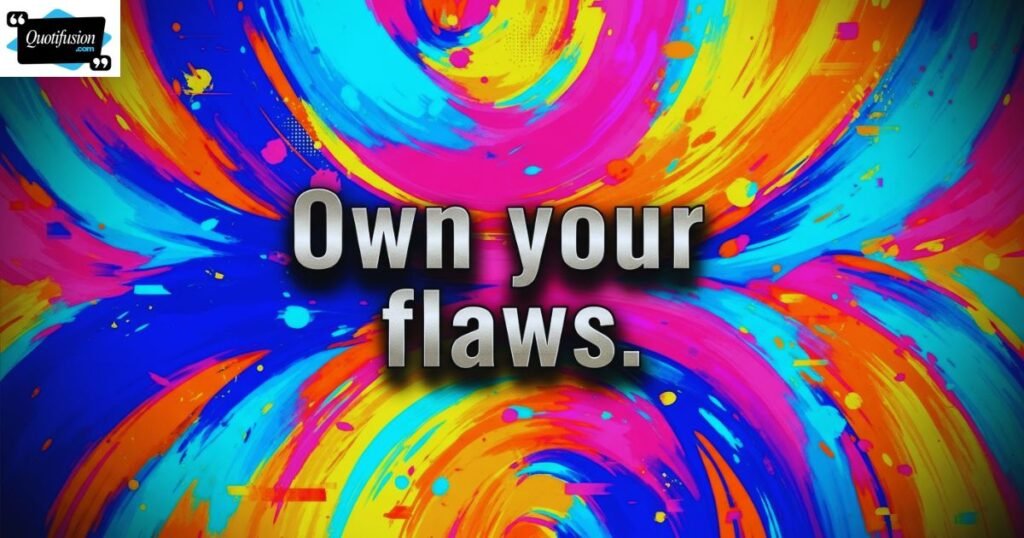 Empowering Quotes About Owning Your Flaws Proudly