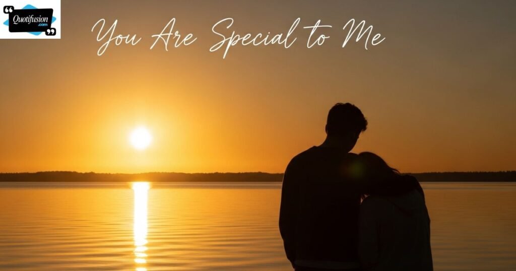 Inspirational You Are Special to Me Quotes
