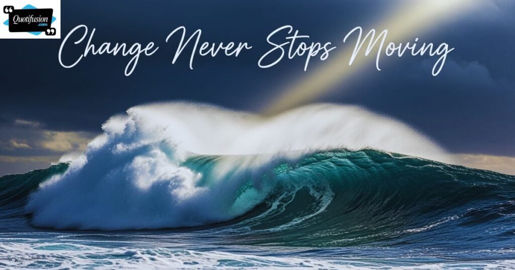 Powerful Quotes About Change Being the Only Constant